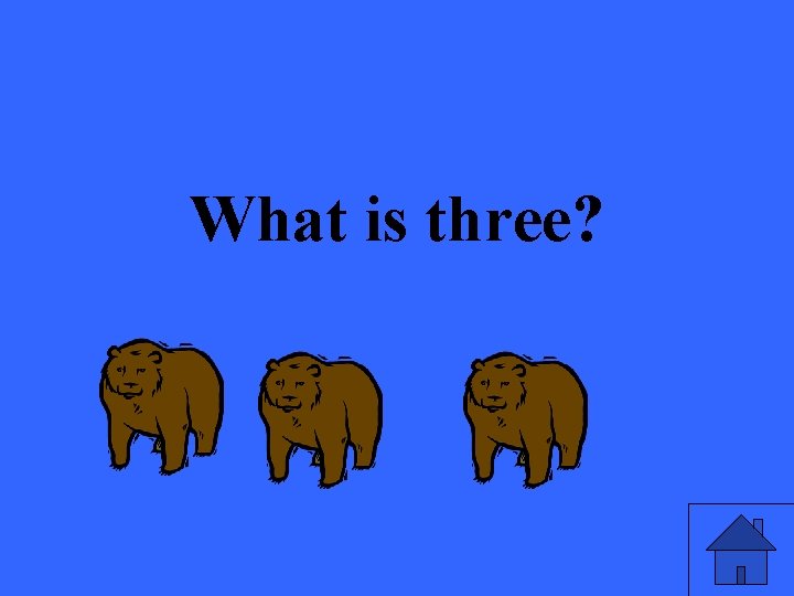 What is three? 