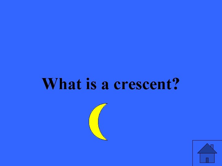 What is a crescent? 