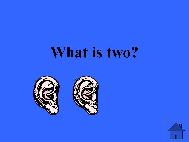 What is two? 