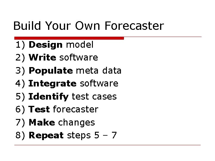 Build Your Own Forecaster 1) 2) 3) 4) 5) 6) 7) 8) Design model