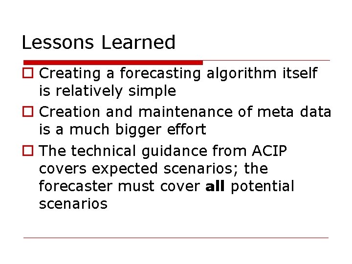 Lessons Learned Creating a forecasting algorithm itself is relatively simple Creation and maintenance of