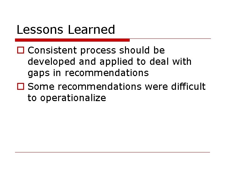 Lessons Learned Consistent process should be developed and applied to deal with gaps in