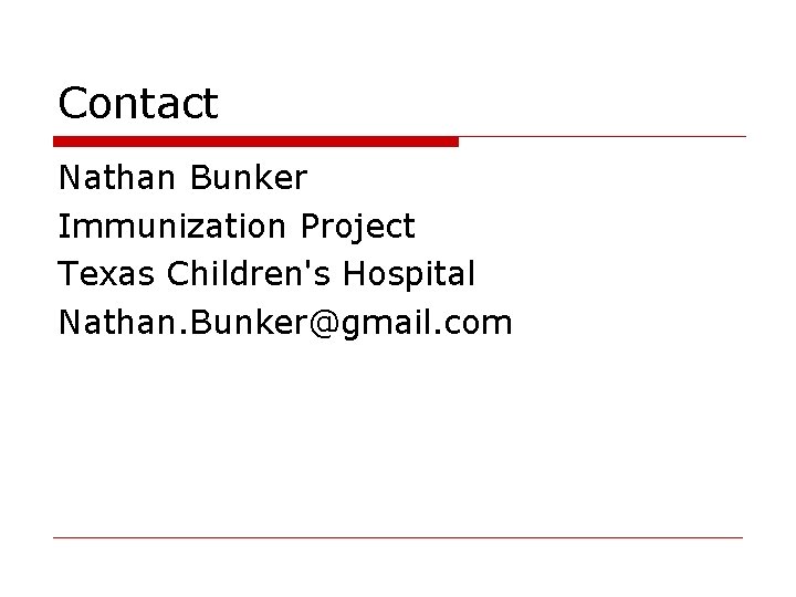 Contact Nathan Bunker Immunization Project Texas Children's Hospital Nathan. Bunker@gmail. com 