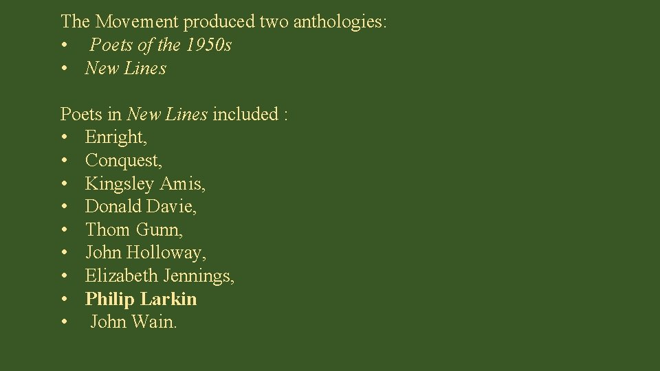 The Movement produced two anthologies: • Poets of the 1950 s • New Lines