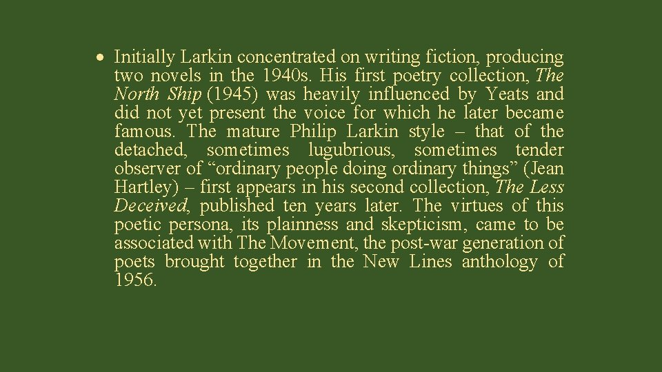  Initially Larkin concentrated on writing fiction, producing two novels in the 1940 s.