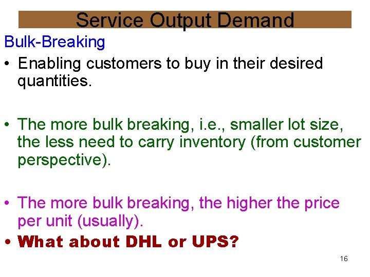 Service Output Demand Bulk-Breaking • Enabling customers to buy in their desired quantities. •