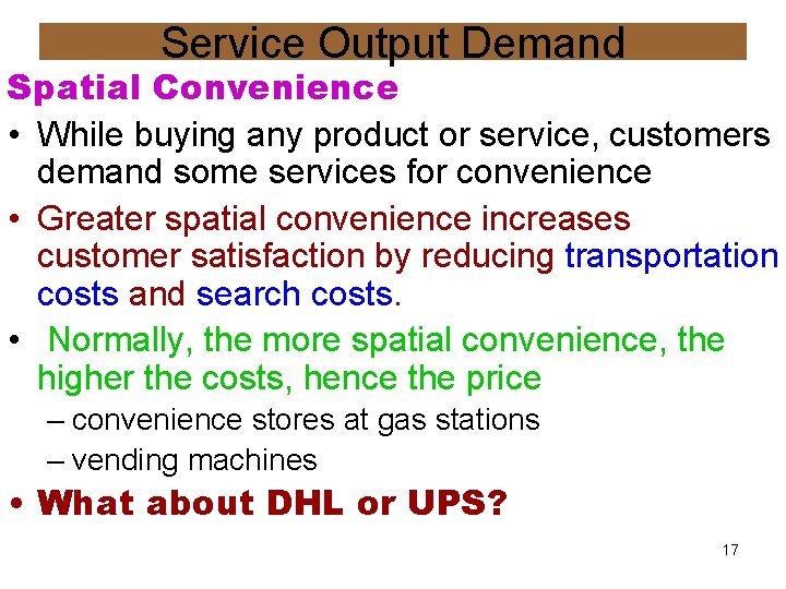 Service Output Demand Spatial Convenience • While buying any product or service, customers demand