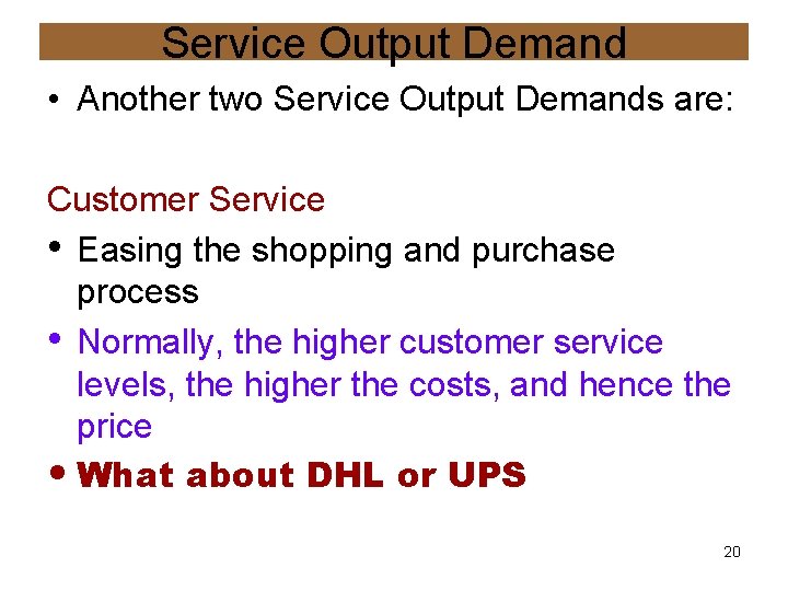 Service Output Demand • Another two Service Output Demands are: Customer Service • Easing
