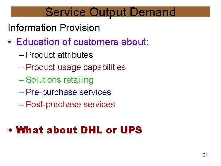 Service Output Demand Information Provision • Education of customers about: – Product attributes –
