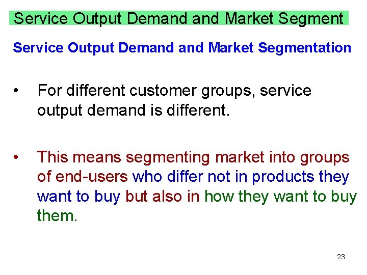 Service Output Demand Market Segmentation • For different customer groups, service output demand is