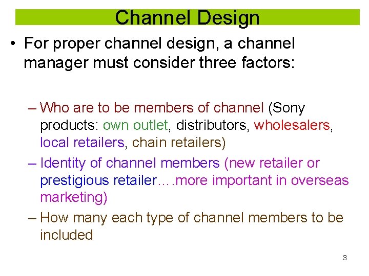 Channel Design • For proper channel design, a channel manager must consider three factors: