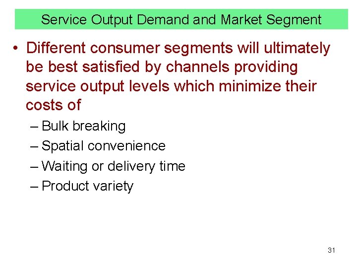 Service Output Demand Market Segment • Different consumer segments will ultimately be best satisfied