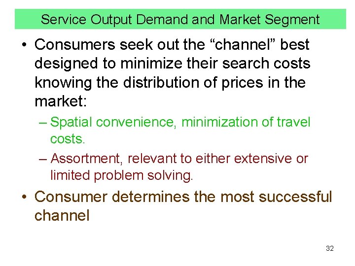 Service Output Demand Market Segment • Consumers seek out the “channel” best designed to