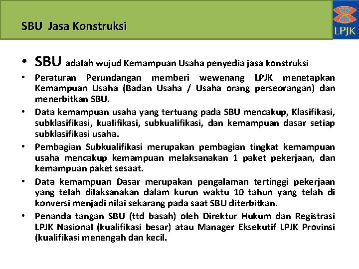 SBU Jasa Konstruksi • SBU adalah wujud Kemampuan Usaha penyedia jasa konstruksi • Peraturan