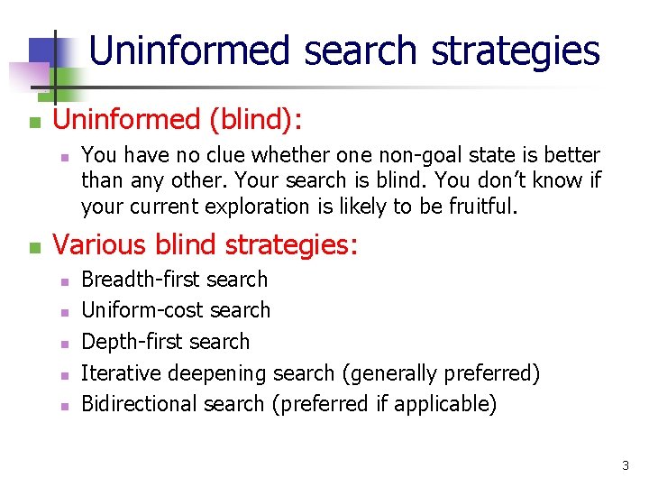 Uninformed search strategies n Uninformed (blind): n n You have no clue whether one