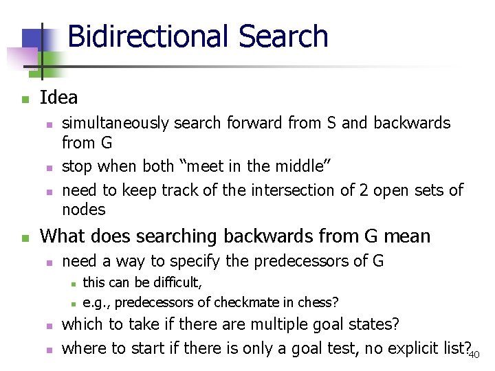 Bidirectional Search n Idea n n simultaneously search forward from S and backwards from