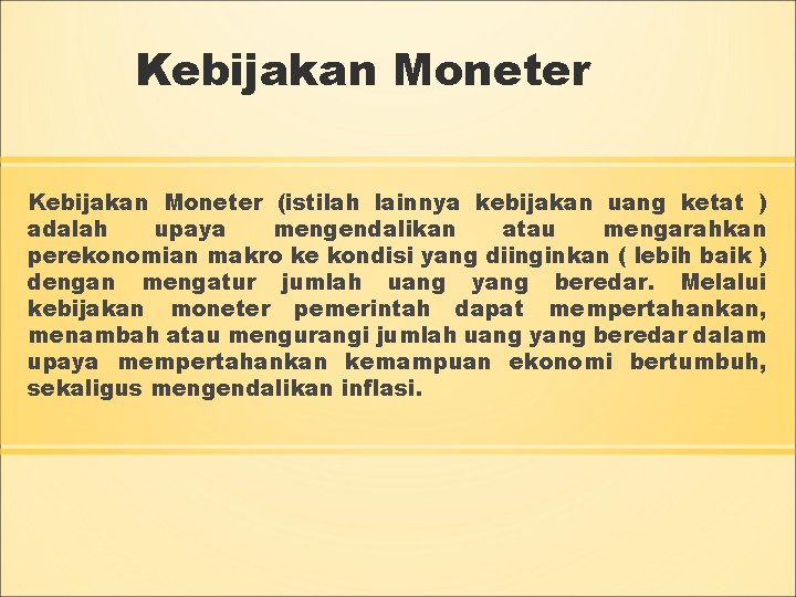 Kebijakan Moneter (istilah lainnya kebijakan uang ketat ) adalah upaya mengendalikan atau mengarahkan perekonomian