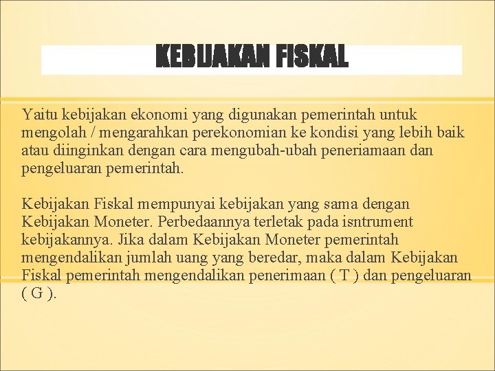 KEBIJAKAN FISKAL Yaitu kebijakan ekonomi yang digunakan pemerintah untuk mengolah / mengarahkan perekonomian ke