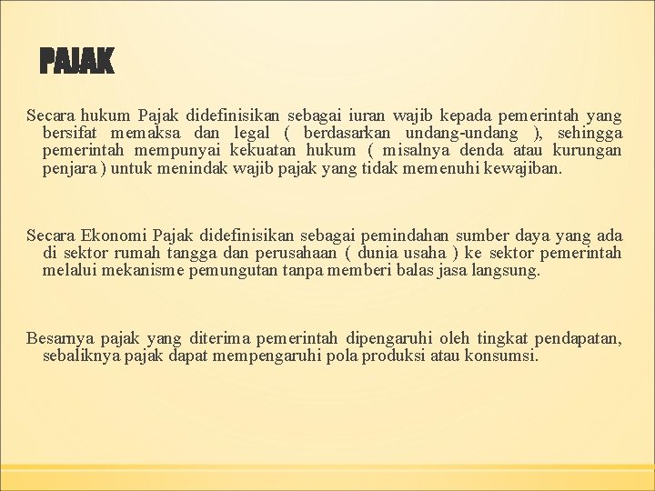 PAJAK Secara hukum Pajak didefinisikan sebagai iuran wajib kepada pemerintah yang bersifat memaksa dan