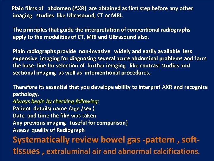 Plain films of abdomen (AXR) are obtained as first step before any other imaging