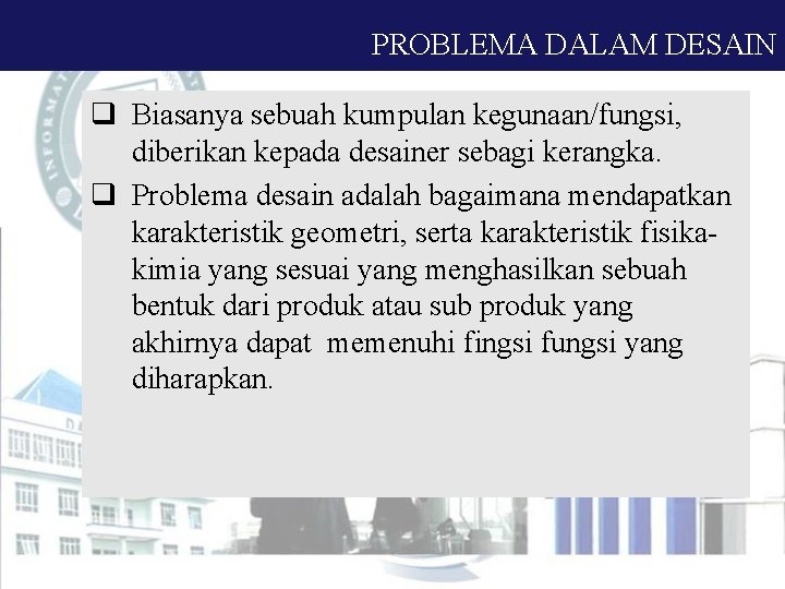 PROBLEMA DALAM DESAIN q Biasanya sebuah kumpulan kegunaan/fungsi, diberikan kepada desainer sebagi kerangka. q