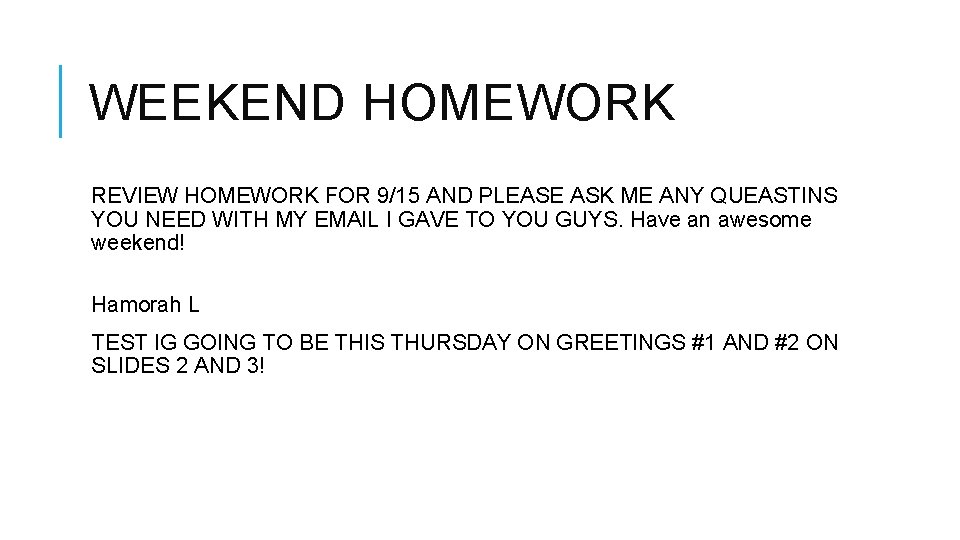 WEEKEND HOMEWORK REVIEW HOMEWORK FOR 9/15 AND PLEASE ASK ME ANY QUEASTINS YOU NEED
