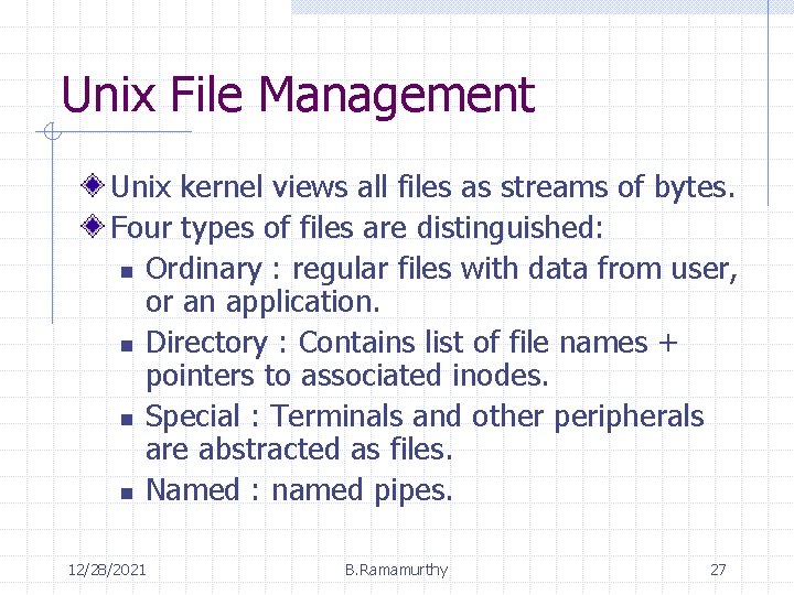 Unix File Management Unix kernel views all files as streams of bytes. Four types