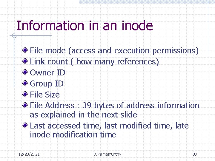 Information in an inode File mode (access and execution permissions) Link count ( how