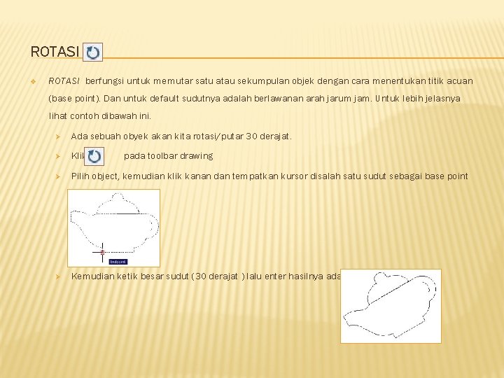 ROTASI v ROTASI berfungsi untuk memutar satu atau sekumpulan objek dengan cara menentukan titik