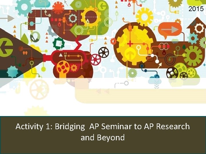 2015 Activity 1: Bridging AP Seminar to AP Research and Beyond 
