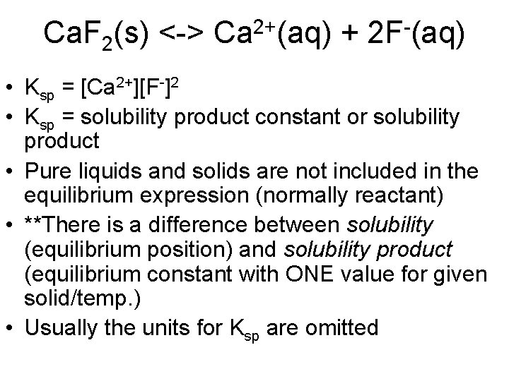 Ca. F 2(s) <-> Ca 2+(aq) + 2 F-(aq) • Ksp = [Ca 2+][F-]2