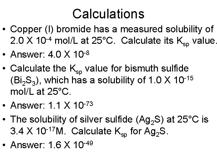 Calculations • Copper (I) bromide has a measured solubility of 2. 0 X 10