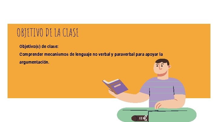 OBJETIVO DE LA CLASE Objetivo(s) de clase: Comprender mecanismos de lenguaje no verbal y