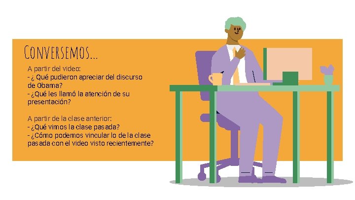 Conversemos… A partir del video: - ¿ Qué pudieron apreciar del discurso de Obama?