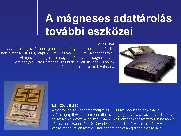 A mágneses adattárolás további eszközei ZIP Drive A zip drive igazi áttörést jelentett a