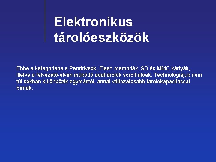 Elektronikus tárolóeszközök Ebbe a kategóriába a Pendriveok, Flash memóriák, SD és MMC kártyák, illetve