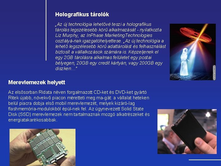 Holografikus tárolók „Az új technológia lehetővé teszi a holografikus tárolás legszélesebb körű alkalmazását nyilatkozta