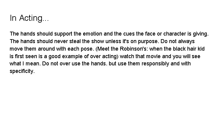 In Acting. . . The hands should support the emotion and the cues the