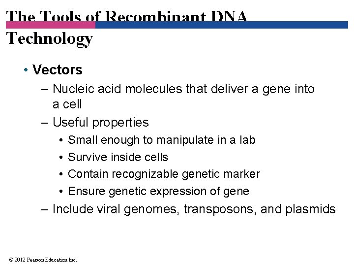 The Tools of Recombinant DNA Technology • Vectors – Nucleic acid molecules that deliver