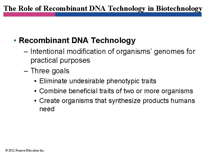The Role of Recombinant DNA Technology in Biotechnology • Recombinant DNA Technology – Intentional