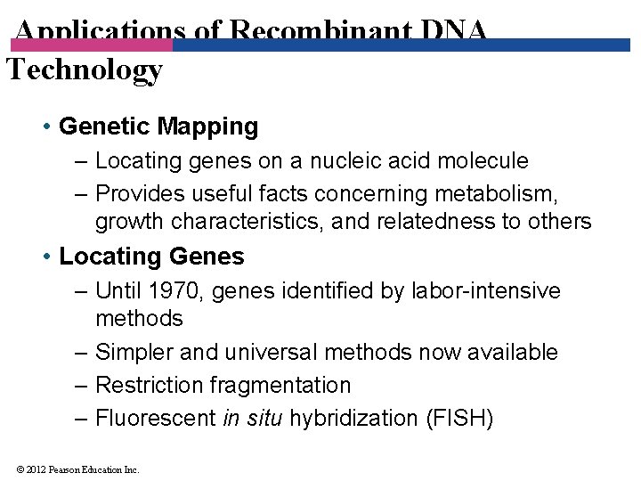 Applications of Recombinant DNA Technology • Genetic Mapping – Locating genes on a nucleic