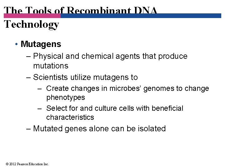 The Tools of Recombinant DNA Technology • Mutagens – Physical and chemical agents that