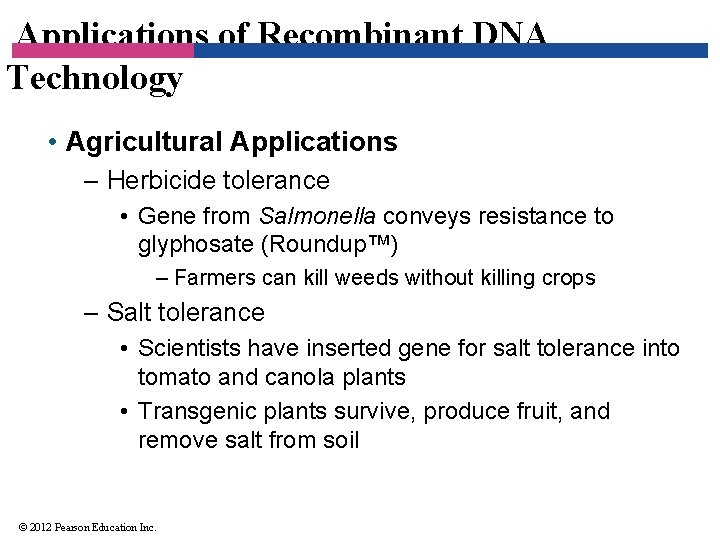 Applications of Recombinant DNA Technology • Agricultural Applications – Herbicide tolerance • Gene from