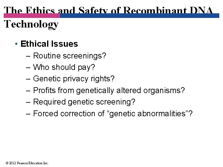 The Ethics and Safety of Recombinant DNA Technology • Ethical Issues – Routine screenings?