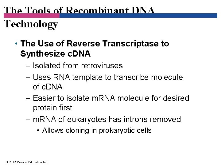 The Tools of Recombinant DNA Technology • The Use of Reverse Transcriptase to Synthesize