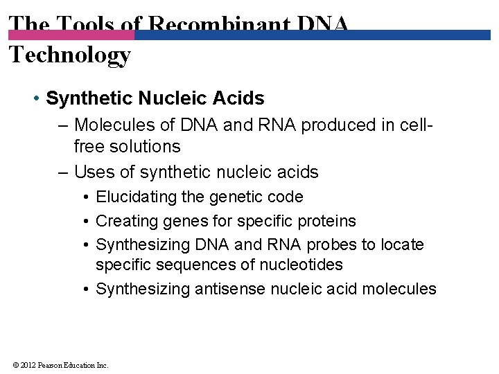 The Tools of Recombinant DNA Technology • Synthetic Nucleic Acids – Molecules of DNA