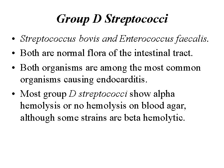 Group D Streptococci • Streptococcus bovis and Enterococcus faecalis. • Both are normal flora