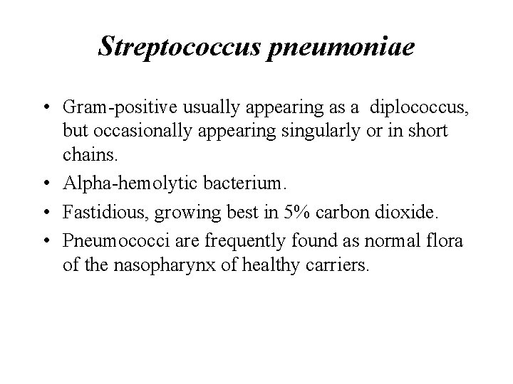 Streptococcus pneumoniae • Gram-positive usually appearing as a diplococcus, but occasionally appearing singularly or