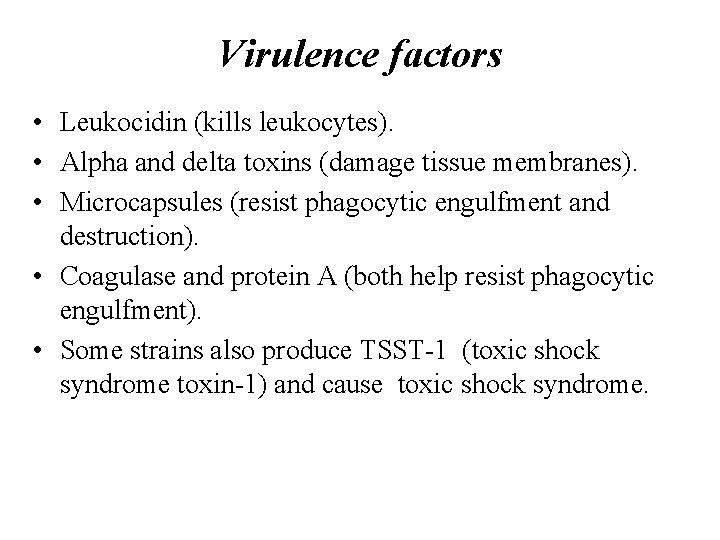 Virulence factors • Leukocidin (kills leukocytes). • Alpha and delta toxins (damage tissue membranes).