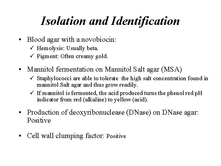 Isolation and Identification • Blood agar with a novobiocin: ü Hemolysis: Usually beta. ü